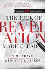 The Book of Revelation Made Clear: A Down-to-Earth Guide to Understanding the Most Mysterious Book of the Bible