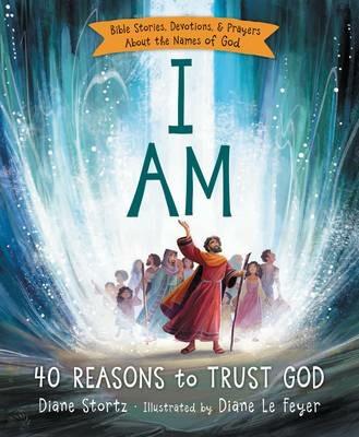 I Am: 40 Bible Stories, Devotions, and Prayers About the Names of God - Diane M. Stortz - cover