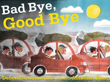Bad Bye, Good Bye - Deborah Underwood,Jonathan Bean - ebook