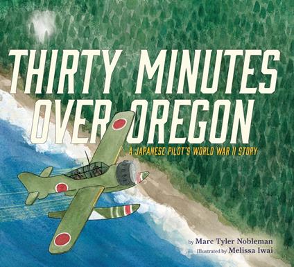 Thirty Minutes Over Oregon - Marc Tyler Nobleman,Melissa Iwai - ebook