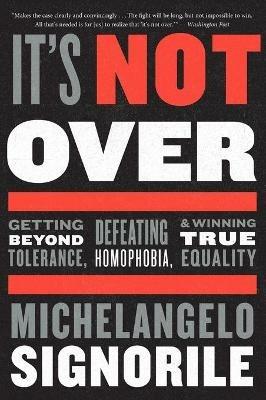 It's Not Over: Getting Beyond Tolerance, Defeating Homophobia, and Winning True Equality - Michelangelo Signorile - cover