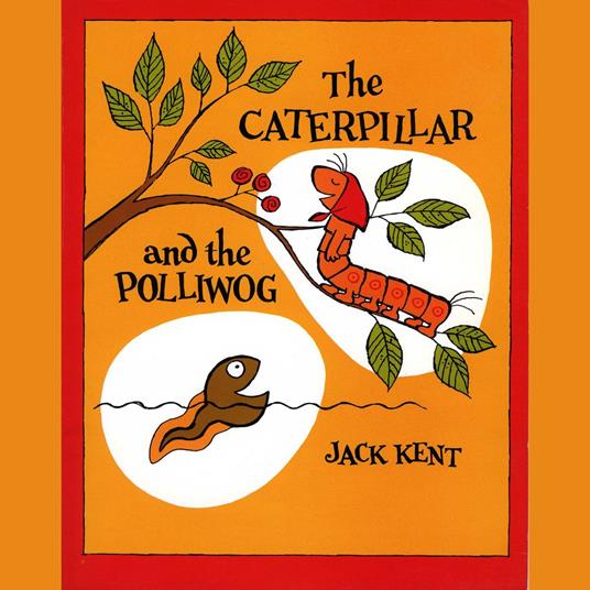 The Caterpillar And The Polliwog