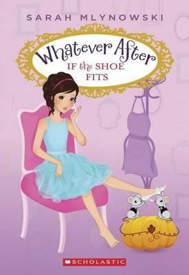 If the Shoe Fits (Whatever After #2): Volume 2 - Sarah Mlynowski - cover