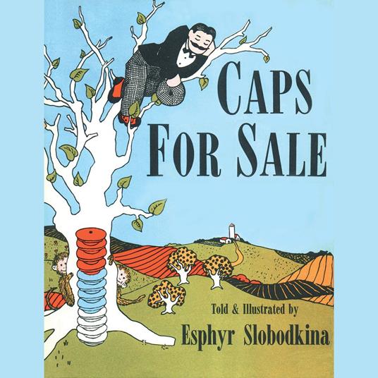 Caps For Sale: A Tale of a Peddler, Some Monkeys and Their Monkey Business