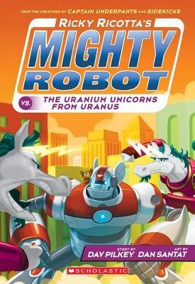 Uranium Unicorns from Uranus (Ricky Ricotta's Might Robot #7) - Dav Pilkey - cover