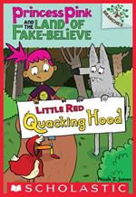 Little Red Quacking Hood: A Branches Book (Princess Pink and the Land of Fake-Believe #2)