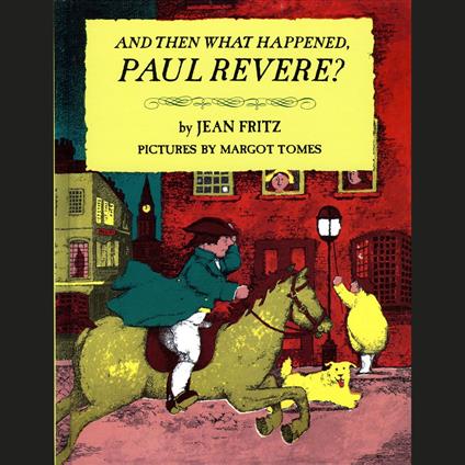 And Then What Happened, Paul Revere?