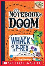 Whack of the P-Rex: A Branches Book (The Notebook of Doom #5)
