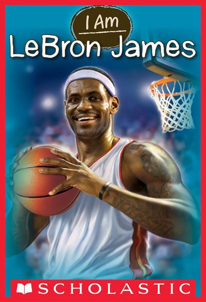 I Am Lebron James (I Am #12) - Ms. Grace Norwich - ebook