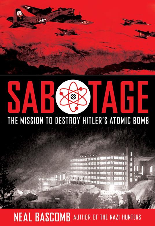 Sabotage: The Mission to Destroy Hitler's Atomic Bomb (Scholastic Focus) - Neal Bascomb - ebook