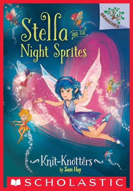 Knit-Knotters: A Branches Book (Stella and the Night Sprites #1) - Sam Hay,Turine Tran - ebook
