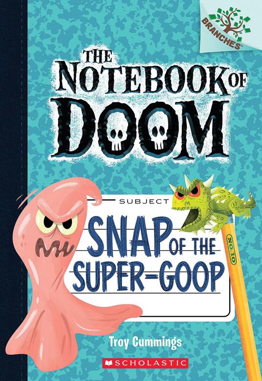Snap of the Super-Goop: A Branches Book (The Notebook of Doom #10) - Troy Cummings - ebook