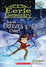 School Freezes Over!: A Branches Book (Eerie Elementary #5)