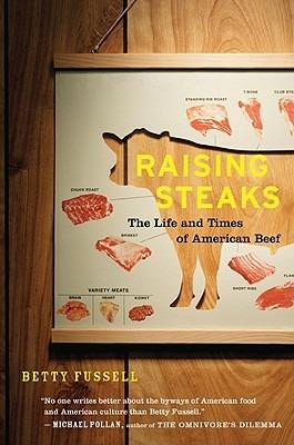 Raising Steaks the Life and Times of American Beef - Betty Fussell - cover