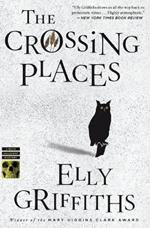The Crossing Places: The First Ruth Galloway Mystery