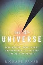 The 4 Percent Universe: Dark Matter, Dark Energy, and the Race to Discover the Rest of Reality