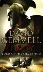 Troy: Lord Of The Silver Bow: (Troy: 1): A riveting, action-packed page-turner bringing an ancient myth and legend expertly to life