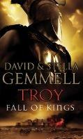 Troy: Fall Of Kings: (Troy: 3): The stunning and gripping conclusion to David Gemmell’s epic retelling of the Troy legend