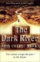 The Dark River: a powerful and thought-provoking thriller that will leave you questioning everything - John Twelve Hawks - cover