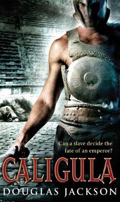 Caligula: A thrilling historical epic set in Ancient Rome that you won’t be able to put down… - Douglas Jackson - cover
