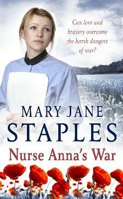 Nurse Anna's War: A captivating and enthralling romantic adventure set in WW1 guaranteed to keep you on the edge of your seat - Mary Jane Staples - cover
