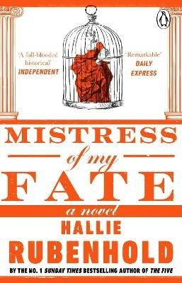 Mistress of My Fate: By the award-winning and Sunday Times bestselling author of THE FIVE - Hallie Rubenhold - cover