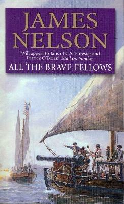 All The Brave Fellows: A gripping and swashbuckling seafaring adventure guaranteed to have you gripped from page one - James Nelson - cover