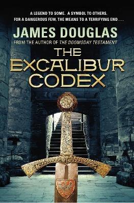 The Excalibur Codex: An explosive historical thriller that will have you on the edge of your seat - James Douglas - cover