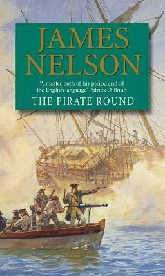 The Pirate Round: A gripping, action-packed naval page-turner you won’t be able to put down - James Nelson - cover