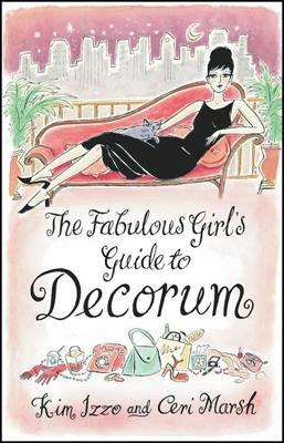 The Fabulous Girl's Guide To Decorum - Ceri Marsh,Kim Izzo - cover