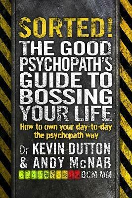 Sorted!: The Good Psychopath’s Guide to Bossing Your Life - Andy McNab,Kevin Dutton - cover