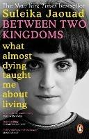 Between Two Kingdoms: What almost dying taught me about living - Suleika Jaouad - cover
