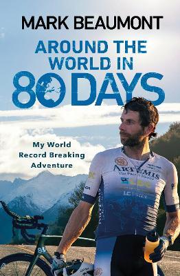 Around the World in 80 Days: My World Record Breaking Adventure - Mark Beaumont - cover