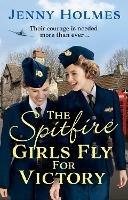 The Spitfire Girls Fly for Victory: An uplifting wartime story of hope and courage (The Spitfire Girls Book 2)