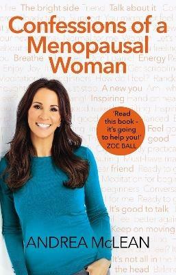 Confessions of a Menopausal Woman: Everything you want to know but are too afraid to ask... - Andrea McLean - cover