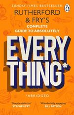 Rutherford and Fry's Complete Guide to Absolutely Everything (Abridged): new from the stars of BBC Radio 4