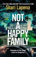 Not a Happy Family: The gripping Richard and Judy Book Club 2022 pick, from the #1 bestselling author of THE COUPLE NEXT DOOR - Shari Lapena - cover