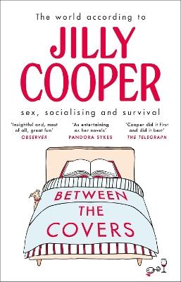 Between the Covers: Jilly Cooper on sex, socialising and survival - Jilly Cooper - cover