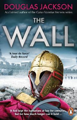 The Wall: The pulse-pounding epic about the end times of an empire - Douglas Jackson - cover