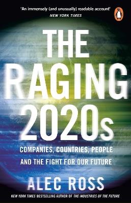 The Raging 2020s: Companies, Countries, People - and the Fight for Our Future - Alec Ross - cover