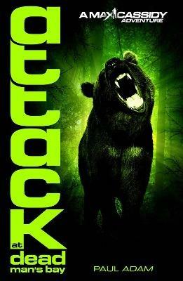 Attack At Dead Man's Bay - Max Cassidy 3 - Paul Adam - cover