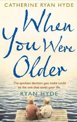 When You Were Older: a powerful, mesmerizing and moving novel from bestselling Richard and Judy Book Club author Catherine Ryan Hyde - Catherine Ryan Hyde - cover