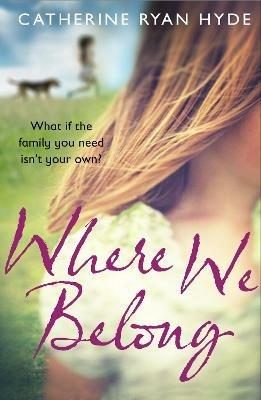Where We Belong: a compassionate, poignant and heart-searingly honest novel from bestselling author Catherine Ryan Hyde - Catherine Ryan Hyde - cover