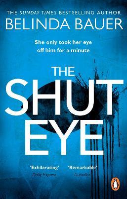 The Shut Eye: The exhilarating crime novel from the Sunday Times bestselling author of Snap - Belinda Bauer - cover