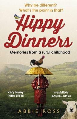 Hippy Dinners: A memoir of a rural childhood - Abbie Ross - cover