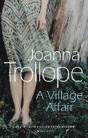 A Village Affair: an elegantly warm-hearted and, at times, wry story of a marriage, a family, and a village affair from one of Britain’s best loved authors, Joanna Trollope - Joanna Trollope - cover