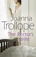The Rector's Wife: a moving and compelling novel of sacrifice and self-discovery from one of Britain’s best loved authors, Joanna Trollope - Joanna Trollope - cover