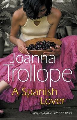 A Spanish Lover: a compelling and engaging novel from one of Britain's most popular authors, bestseller Joanna Trollope - Joanna Trollope - cover