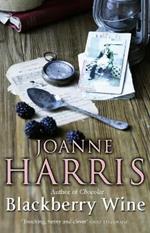Blackberry Wine: from Joanne Harris, the bestselling author of Chocolat, comes a tantalising, sensuous and magical novel which takes us back to the charming French village of Lansquenet