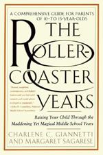 The Rollercoaster Years: Raising Your Child Through the Maddening Yet Magical Middle School Years